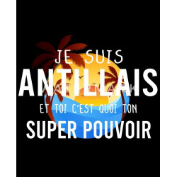 je suis antillais et toi c'est quoi ton super pouvoir